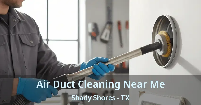 Air Duct Cleaning Near Me Shady Shores - TX