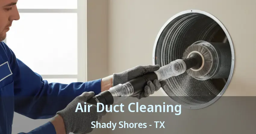 Air Duct Cleaning Shady Shores - TX