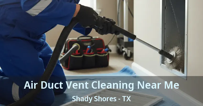 Air Duct Vent Cleaning Near Me Shady Shores - TX