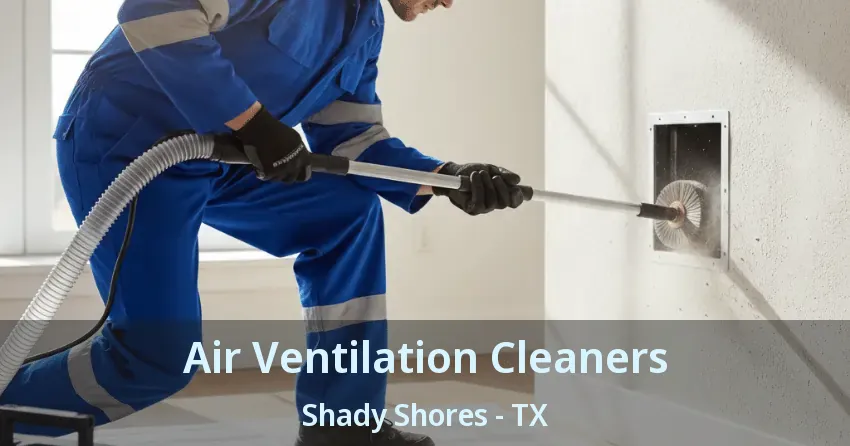 Air Ventilation Cleaners Shady Shores - TX