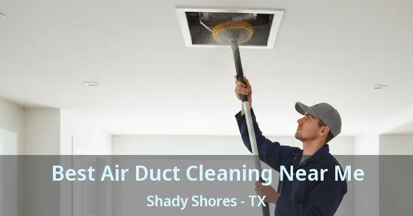 Best Air Duct Cleaning Near Me Shady Shores - TX