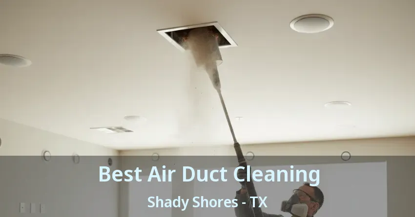 Best Air Duct Cleaning Shady Shores - TX