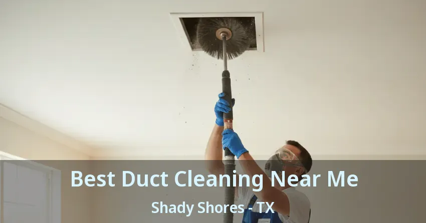 Best Duct Cleaning Near Me Shady Shores - TX