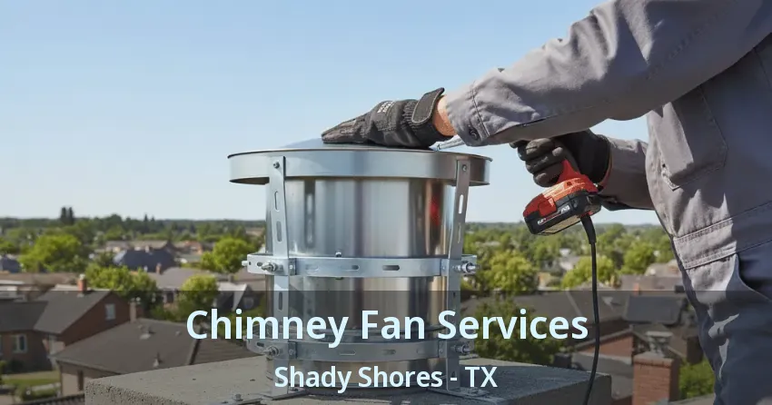 Chimney Fan Services Shady Shores - TX