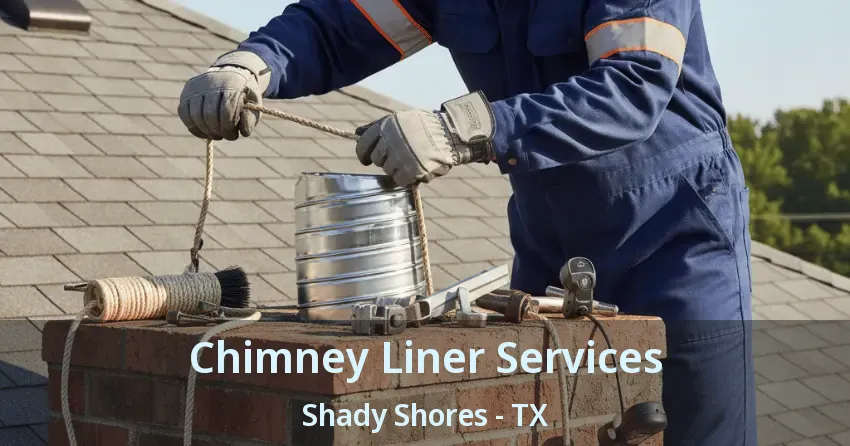 Chimney Liner Services Shady Shores - TX