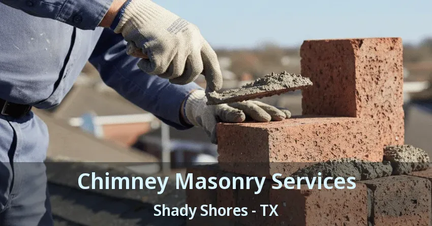 Chimney Masonry Services Shady Shores - TX