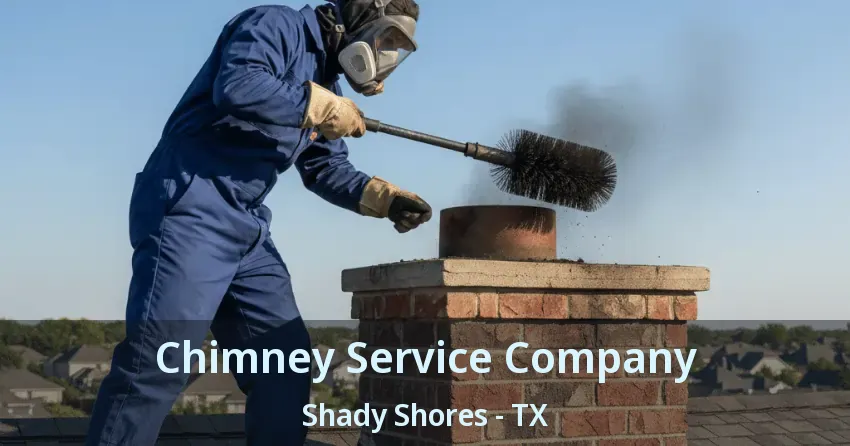 Chimney Service Company Shady Shores - TX
