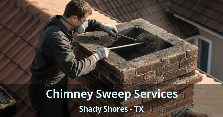 Chimney Sweep Services Shady Shores - TX