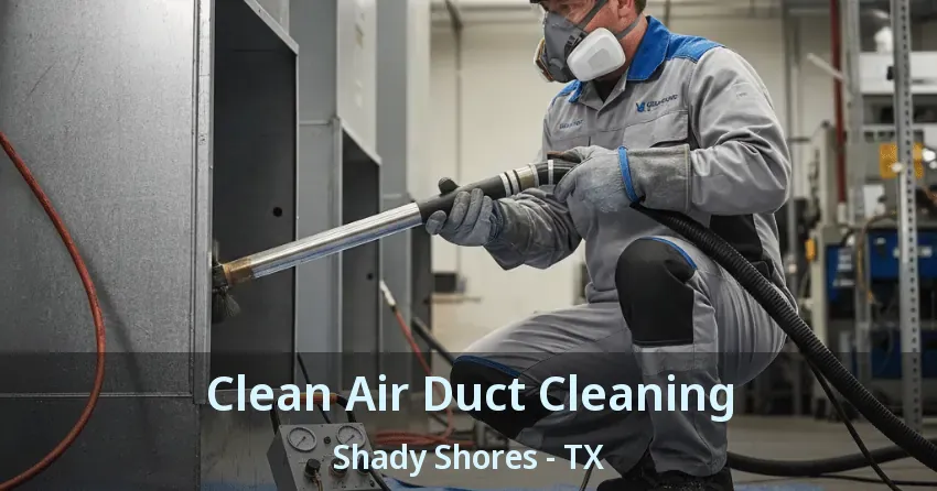 Clean Air Duct Cleaning Shady Shores - TX