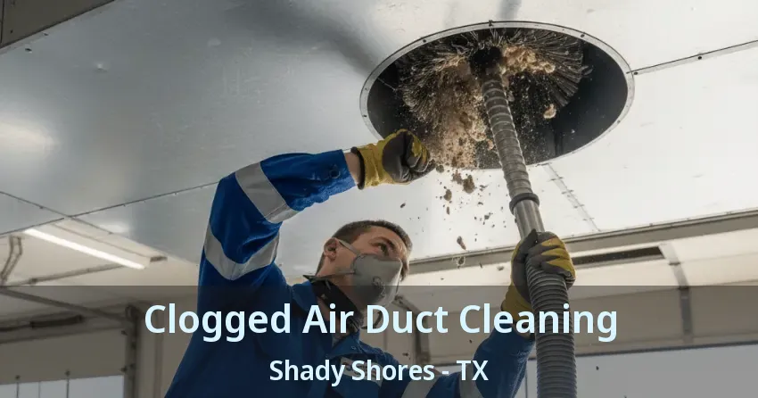 Clogged Air Duct Cleaning Shady Shores - TX