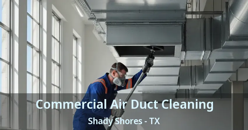 Commercial Air Duct Cleaning Shady Shores - TX Commercial Air Duct Cleaning Shady Shores - TX