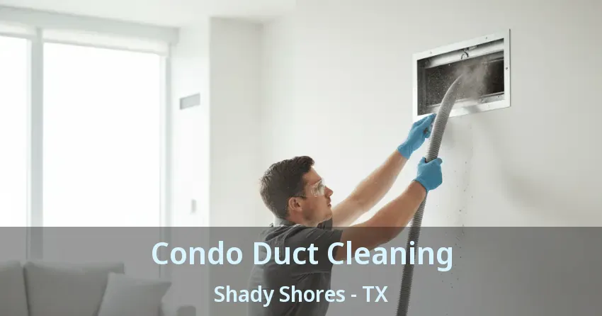 Condo Duct Cleaning Shady Shores - TX