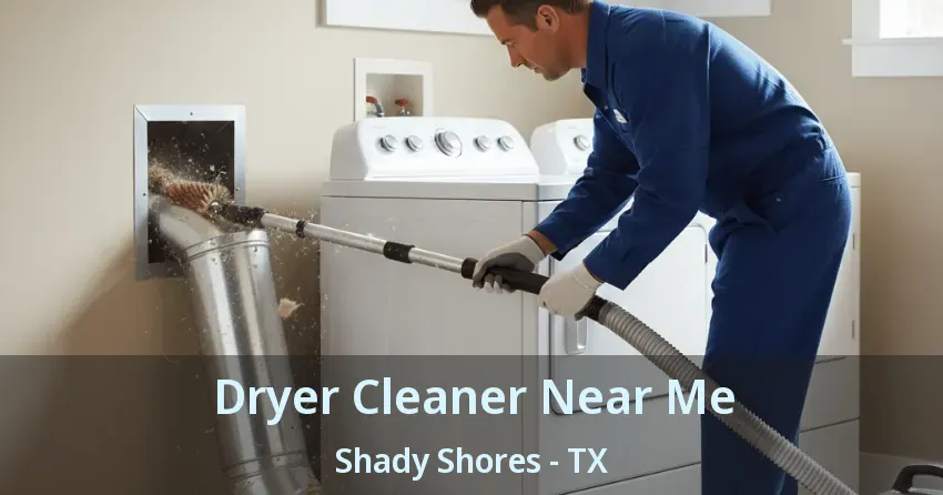 Dryer Cleaner Near Me Shady Shores - TX