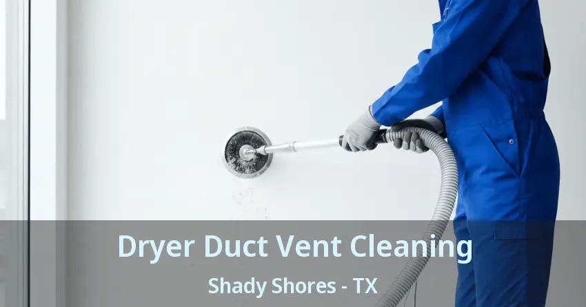 Dryer Duct Vent Cleaning Shady Shores - TX