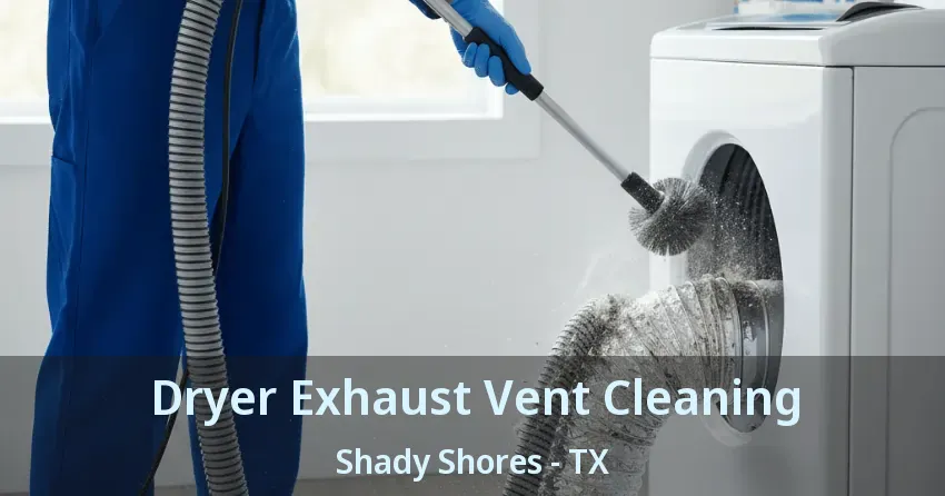 Dryer Exhaust Vent Cleaning Shady Shores - TX Dryer Exhaust Vent Cleaning Shady Shores - TX