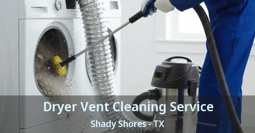 Dryer Vent Cleaning Service Shady Shores - TX