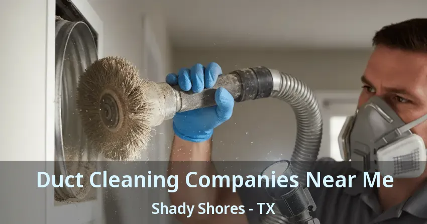 Duct Cleaning Companies Near Me Shady Shores - TX