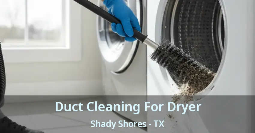 Duct Cleaning For Dryer Shady Shores - TX Duct Cleaning For Dryer Shady Shores - TX