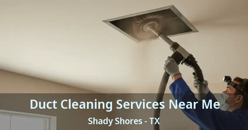 Duct Cleaning Services Near Me Shady Shores - TX