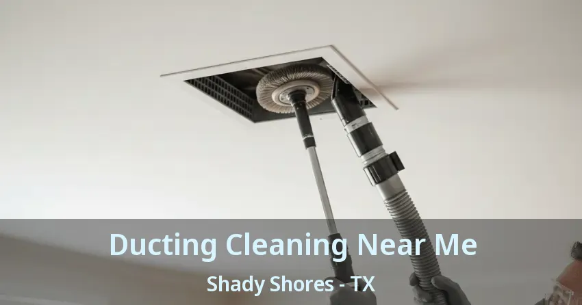Ducting Cleaning Near Me Shady Shores - TX