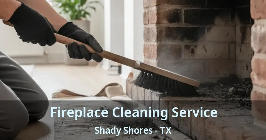 Fireplace Cleaning Service Shady Shores - TX