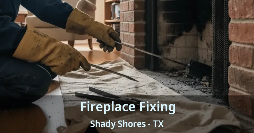 Fireplace Fixing Shady Shores - TX