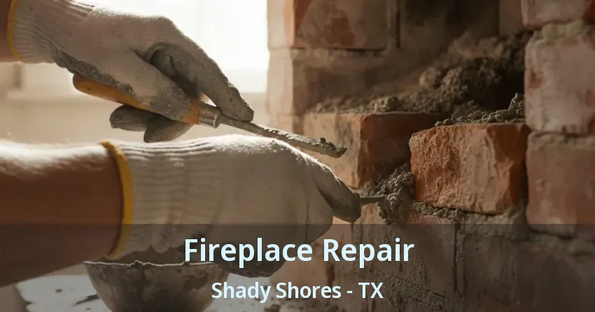 Fireplace Repair Shady Shores - TX