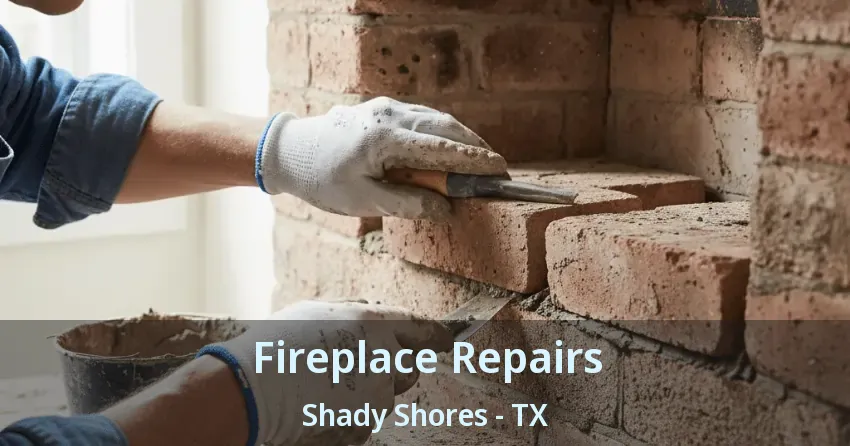 Fireplace Repairs Shady Shores - TX