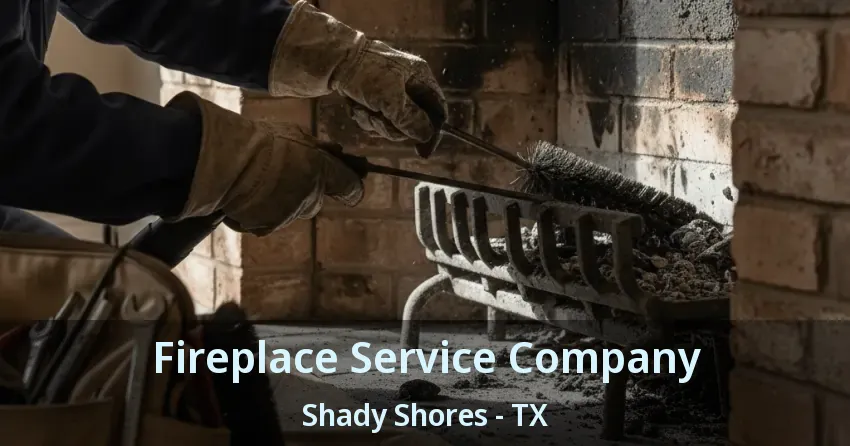 Fireplace Service Company Shady Shores - TX