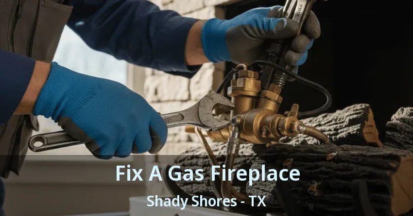 Fix A Gas Fireplace Shady Shores - TX