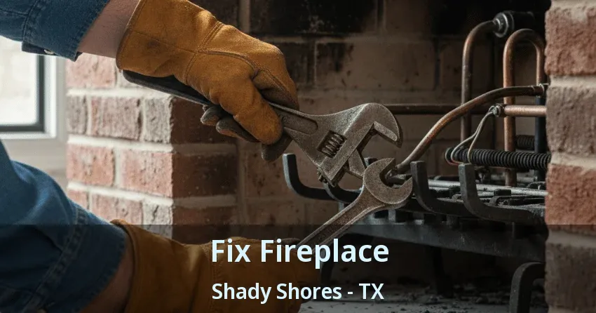 Fix Fireplace Shady Shores - TX