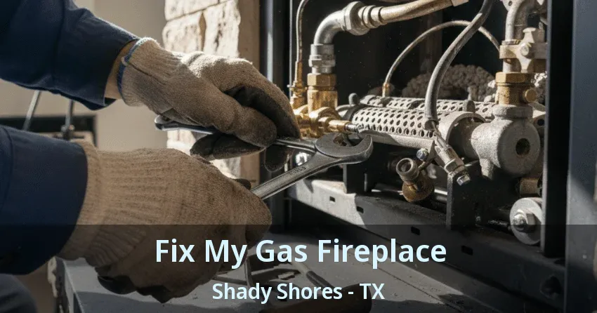 Fix My Gas Fireplace Shady Shores - TX