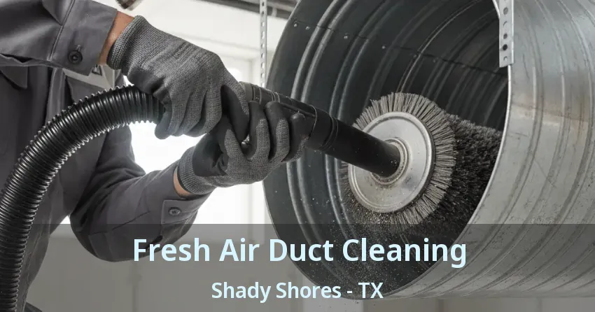 Fresh Air Duct Cleaning Shady Shores - TX