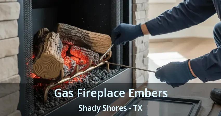 Gas Fireplace Embers Shady Shores - TX