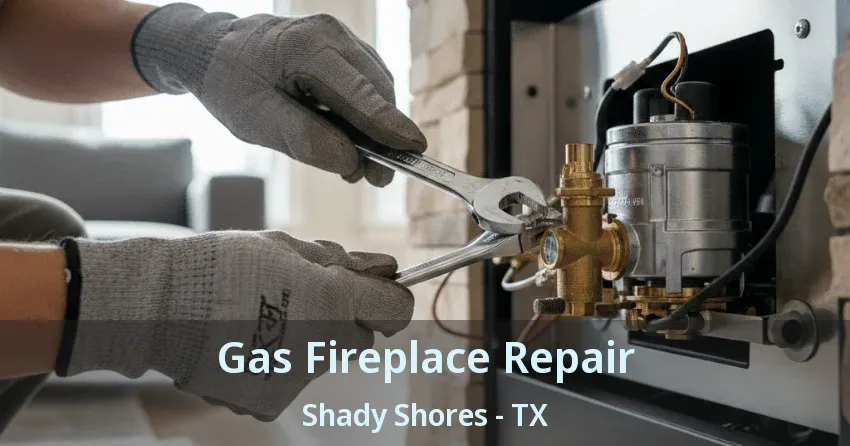 Gas Fireplace Repair Shady Shores - TX