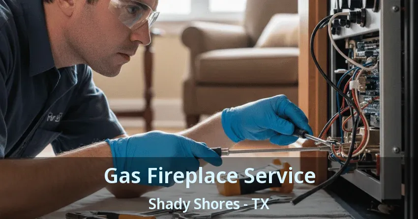 Gas Fireplace Service Shady Shores - TX