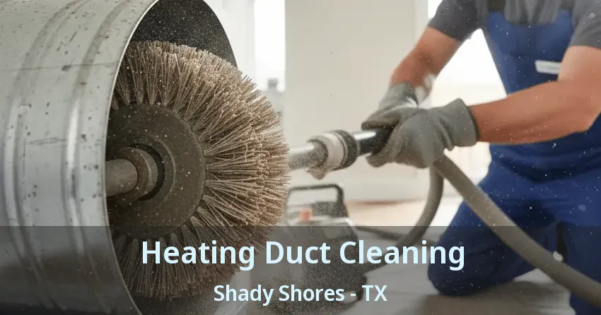 Heating Duct Cleaning Shady Shores - TX