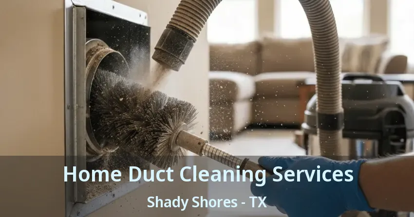 Home Duct Cleaning Services Shady Shores - TX