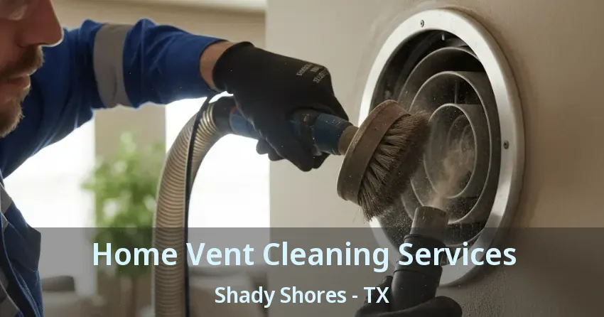 Home Vent Cleaning Services Shady Shores - TX