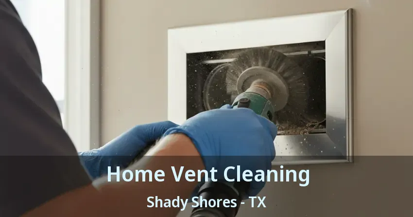 Home Vent Cleaning Shady Shores - TX