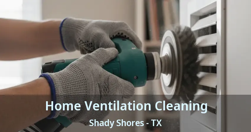 Home Ventilation Cleaning Shady Shores - TX