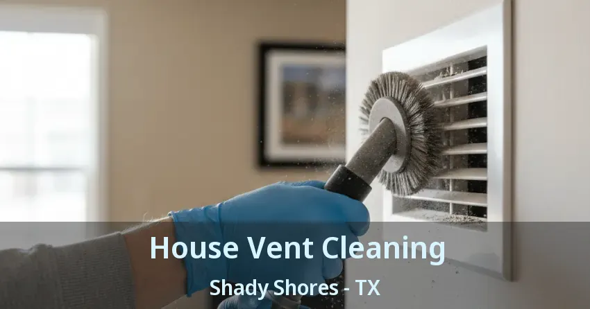 House Vent Cleaning Shady Shores - TX