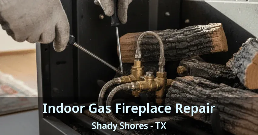 Indoor Gas Fireplace Repair Shady Shores - TX