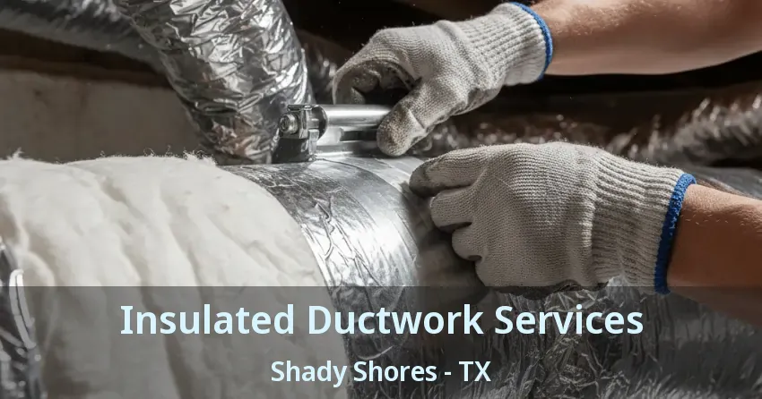 Insulated Ductwork Services Shady Shores - TX