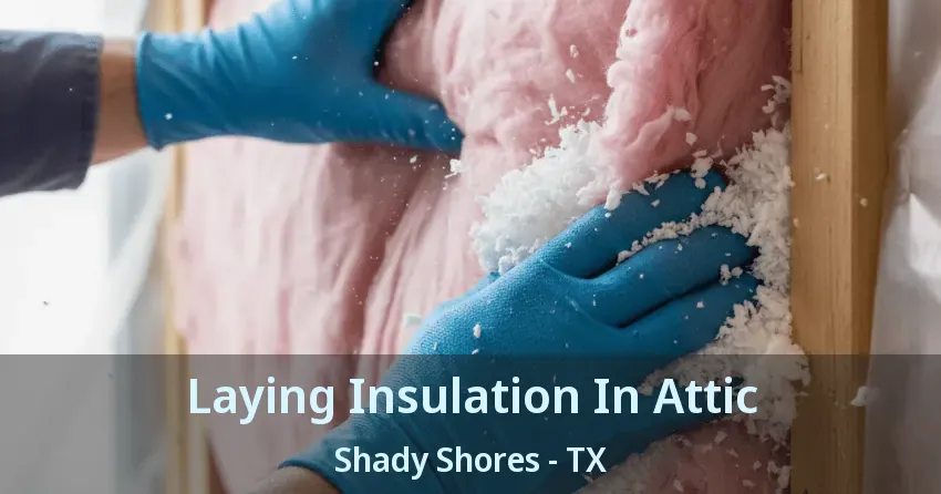 Laying Insulation In Attic Shady Shores - TX
