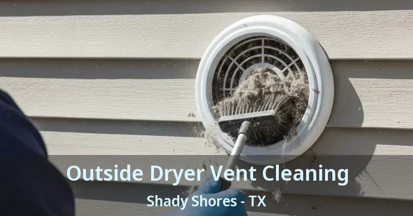 Outside Dryer Vent Cleaning Shady Shores - TX