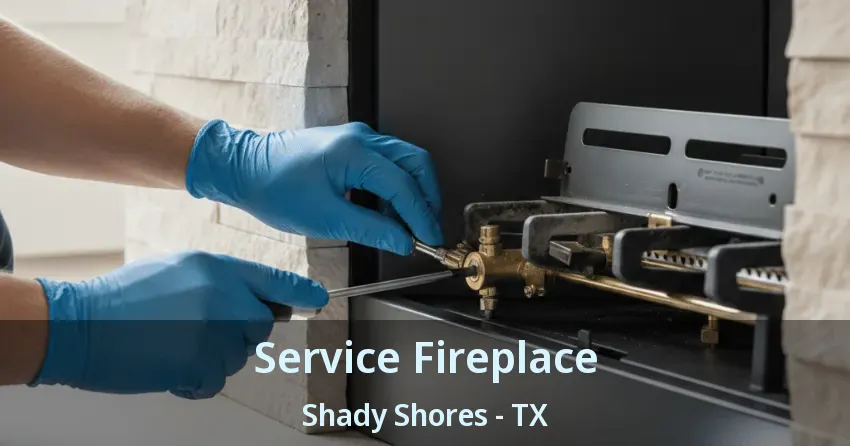 Service Fireplace Shady Shores - TX