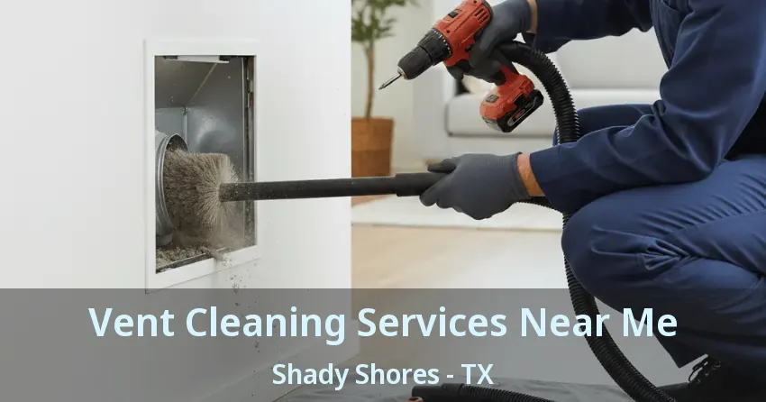 Vent Cleaning Services Near Me Shady Shores - TX Vent Cleaning Services Near Me Shady Shores - TX