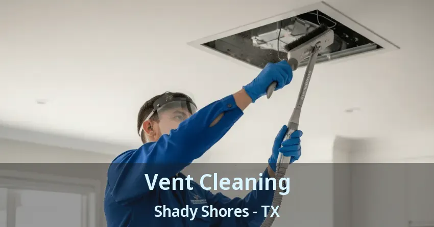 Vent Cleaning Shady Shores - TX