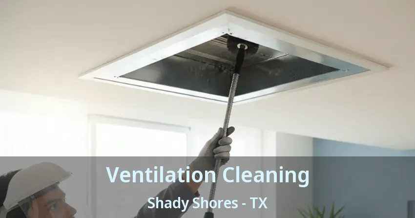 Ventilation Cleaning Shady Shores - TX Ventilation Cleaning Shady Shores - TX